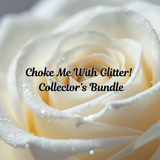 Choke Me With Glitter! – Collector’s Bundle