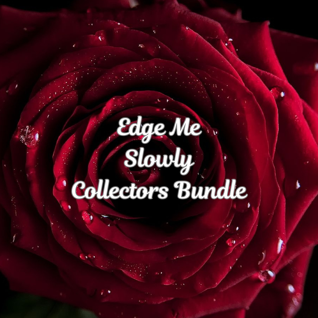 Edge Me Slowly - Collectors Bundle
