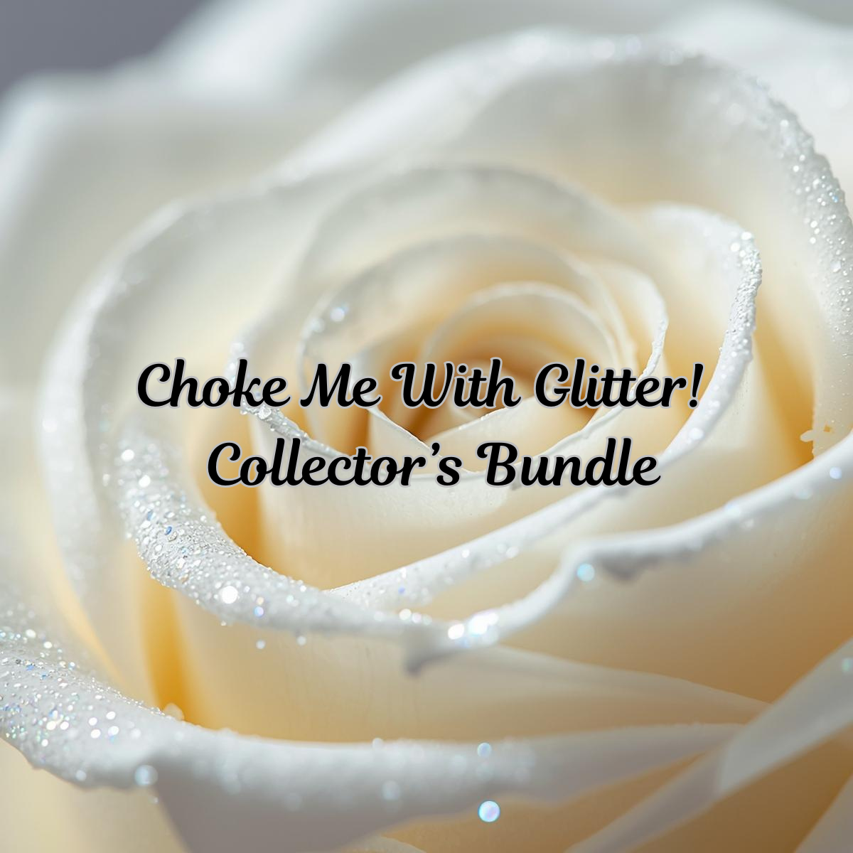 Choke Me With Glitter! – Collector’s Bundle